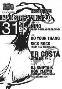 MAINSTREAMING 2.0:  Er Costa + Mr Phil, Sick Rock + Don Plemo, Dj Snifta &amp; Nino, Do Your Thang